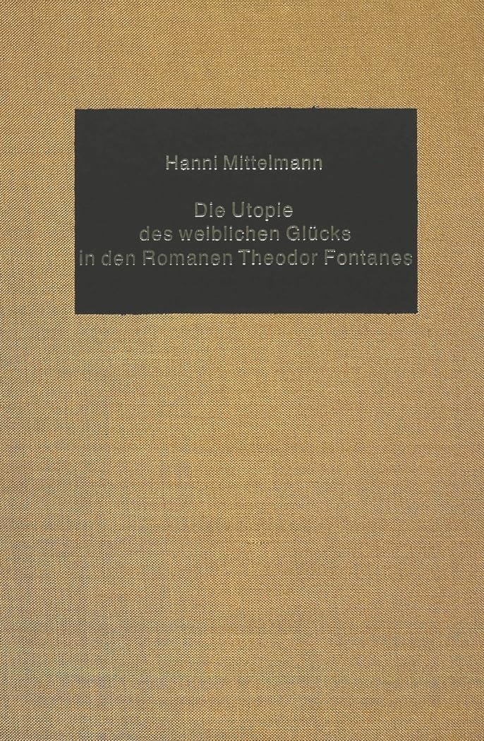 Die Utopie des weiblichen Glücks in den Romanen Theodor Fontanes Social Sciences
