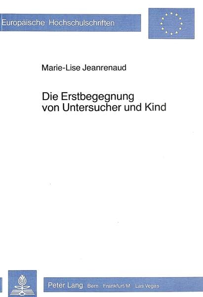 Die Erstbegegnung von Untersucher und Kind (Europäische Hochschulschriften / European University Studies / Publications Universitaires Européennes / ... Series 6: Psychology / Série 6: Psychologie) Medicine