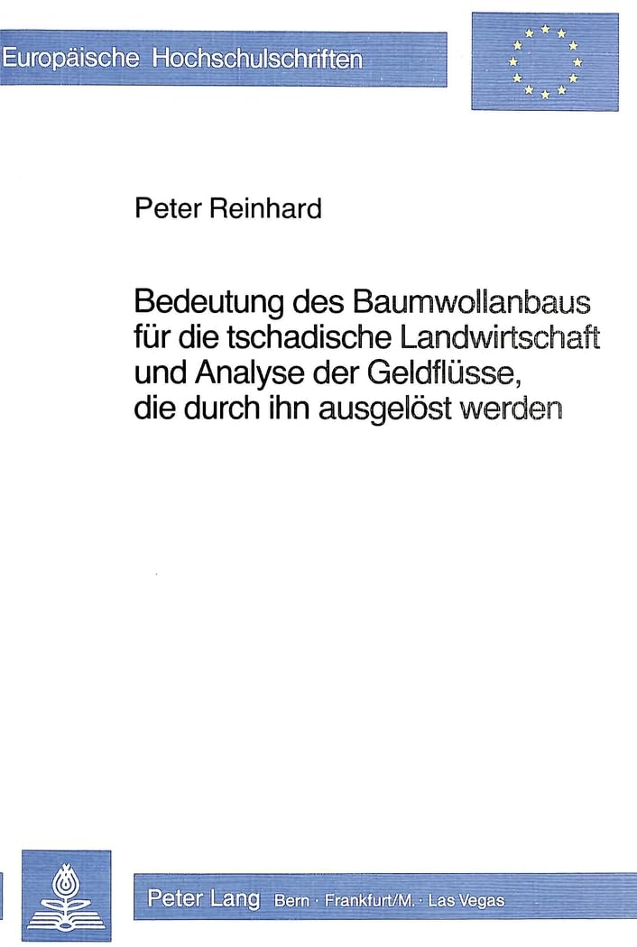 Bedeutung des Baumwollanbaus für die tschadische Landwirtschaft und Analyse der Geldflüsse, die durch ihn ausgelöst werden (Europäische ... / Série 29: Economie sociale, Band 11) Law