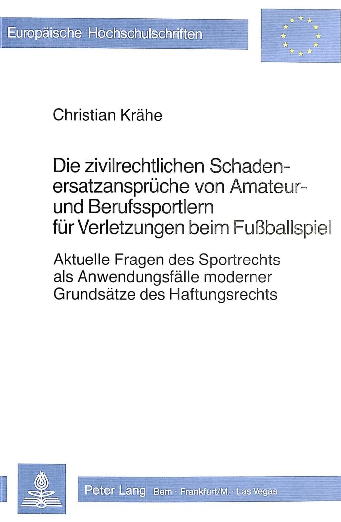 Die Zivilrechtlichen Schadenersatzansprueche Von Amateur- Und Berufssportlern Fuer Verletzungen Beim Fussballspiel: Aktuelle Fragen Des Sportrechts ... Moderner Grundsaetze Des Haftungsrechts book