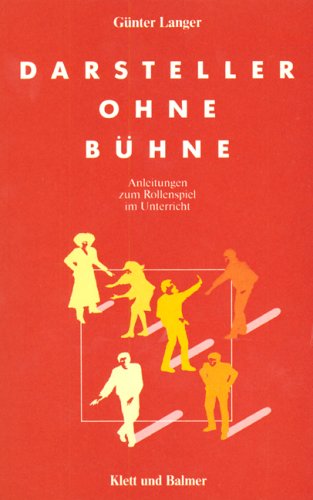 Darsteller ohne Bühne: Anleitungen zum Rollenspiel im Unterricht Education & Training