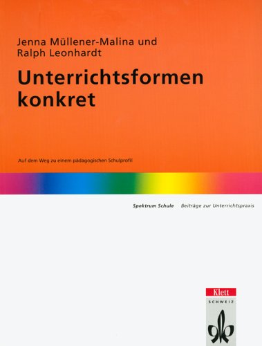 Unterrichtsformen konkret: Auf dem Weg zu einem pädagogischen Schulprofil Education & Training