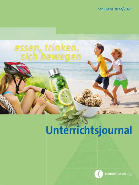 Unterrichtsjournal 2022/2023: Schuljahres-Agenda mit Planungsinstrumenten und Themenseiten zum Thema Essen, Trinken und Bewegen Learning & Reference