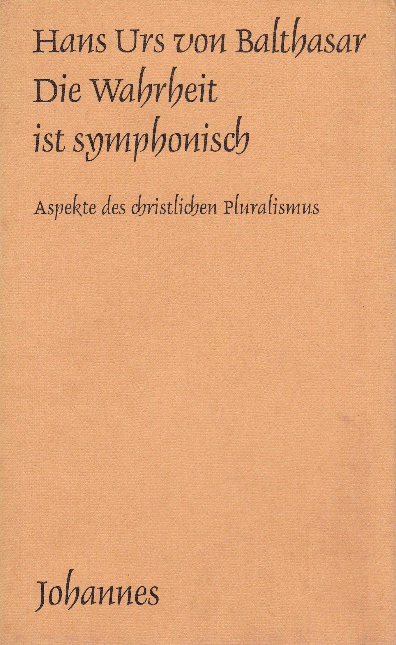 Die Wahrheit ist symphonisch. Aspekte des christlichen Pluralismus. Von Hans Urs von Balthasar. (= Kriterien, Band 29). Books
