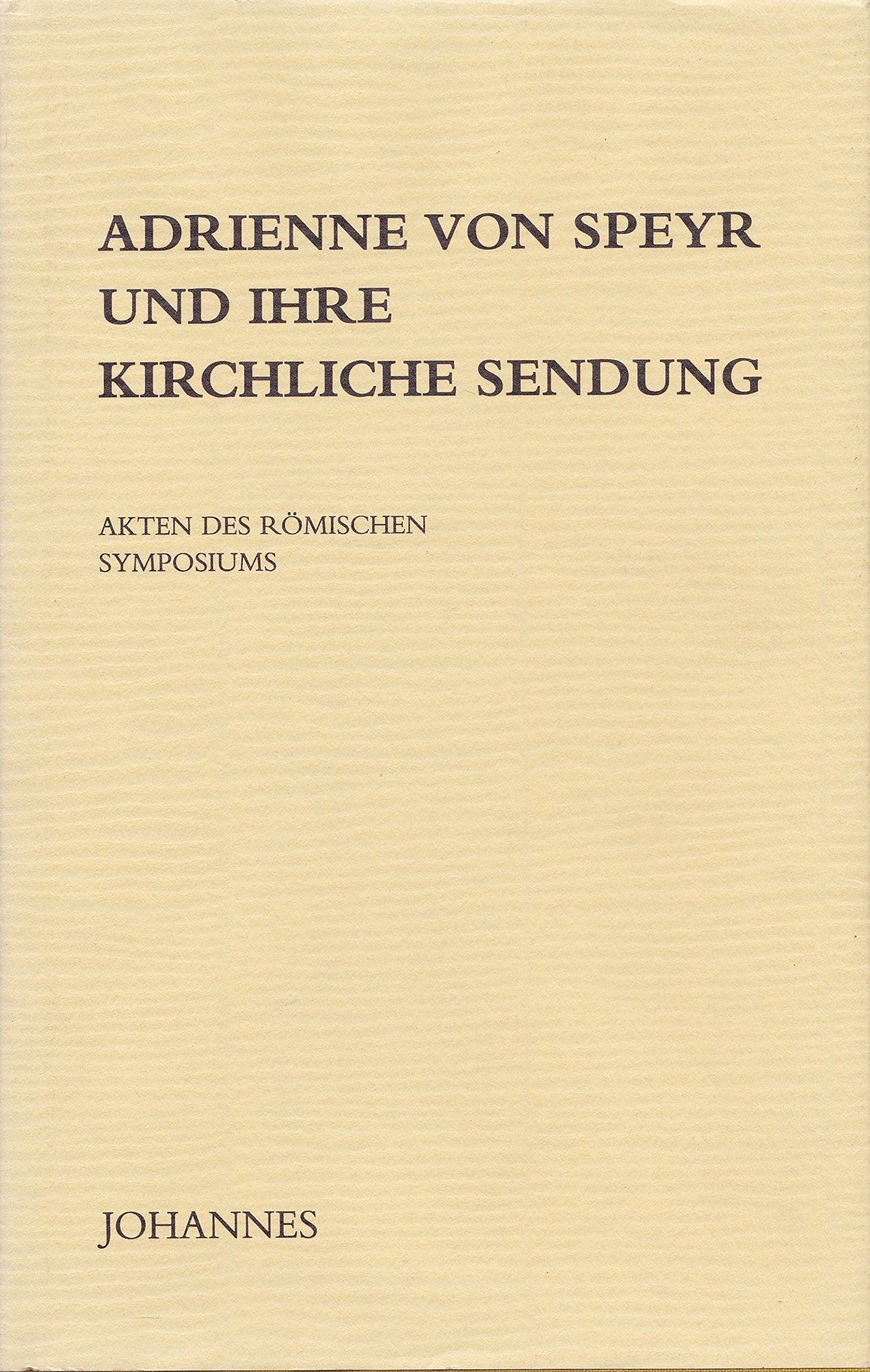 Adrienne von Speyr und ihre kirchliche Sendung. Akten des römischen Symposiums 27. - 29. September 1985. Zweites Internationales Kolloquium über christliches Denken veranstaltet von ISTRA (Istituto di studi per la transizione). Books