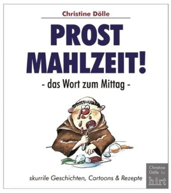 Prost Mahlzeit!: - das Wort zum Mittag -: Das Wort zum Mittag. Skurrile Geschichten, Cartoons & Rezepte Cartoons