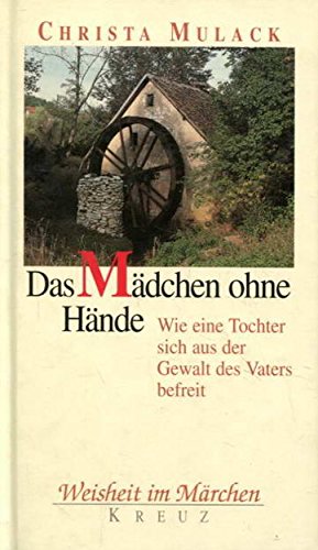 Weisheit im Märchen: Das Mädchen ohne Hände. Wie eine Tochter sich aus der Gewalt des Vaters befreit Fiction
