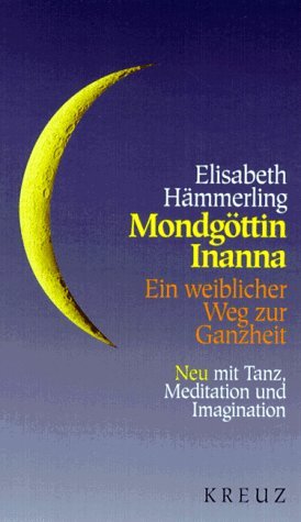 Mondgöttin Inanna. Ein weiblicher Weg zur Ganzheit Natural Sciences