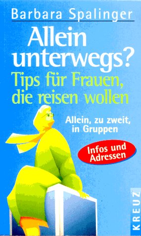 Allein unterwegs?. Tips für Frauen, die reisen wollen - Allein, zu zweit, in Gruppen - Infos und Andressen Travel Books