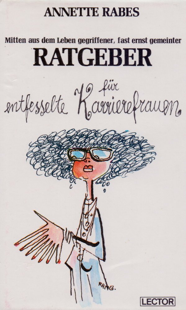 Mitten aus dem Leben gegriffener, fast ernst gemeinter Ratgeber für entfesselte Karrierefrauen Books
