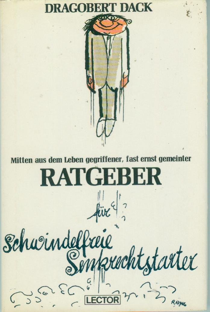 mitten aus dem Leben gegriffener, fast ernst gemeinter Ratgeber für schwindelfreie Senkrechtstarter Books