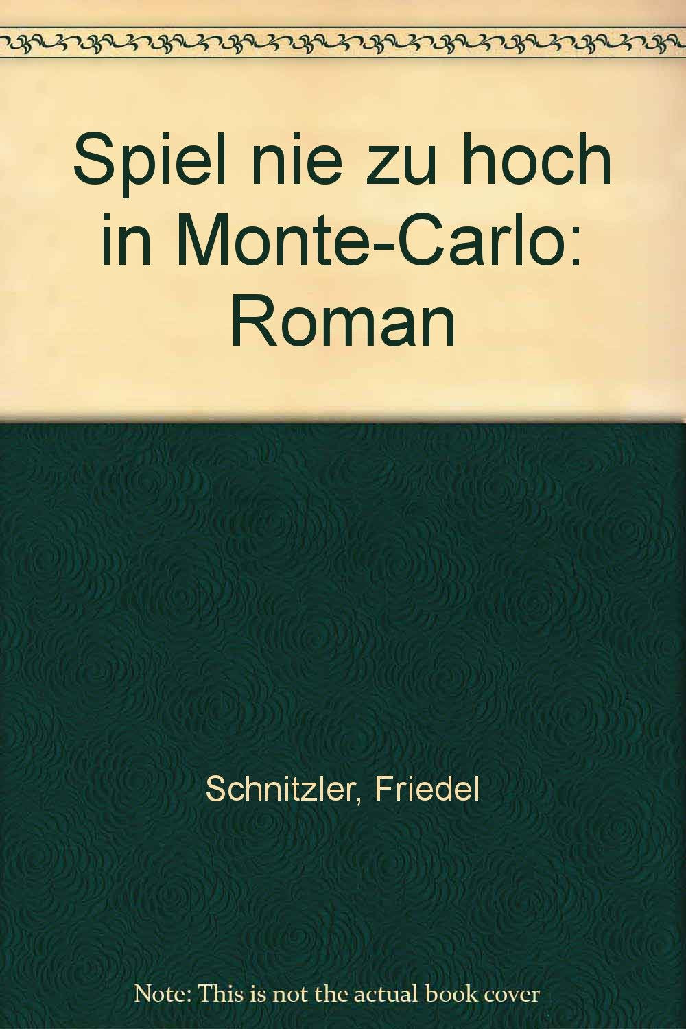 Spiel nie zu hoch in Monte Carlo : Roman,Friedel Schnitzler Books