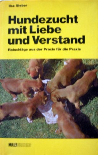 Hundezucht mit Liebe und Verstand. Ratschläge aus der Praxis für die Praxis Natural Sciences