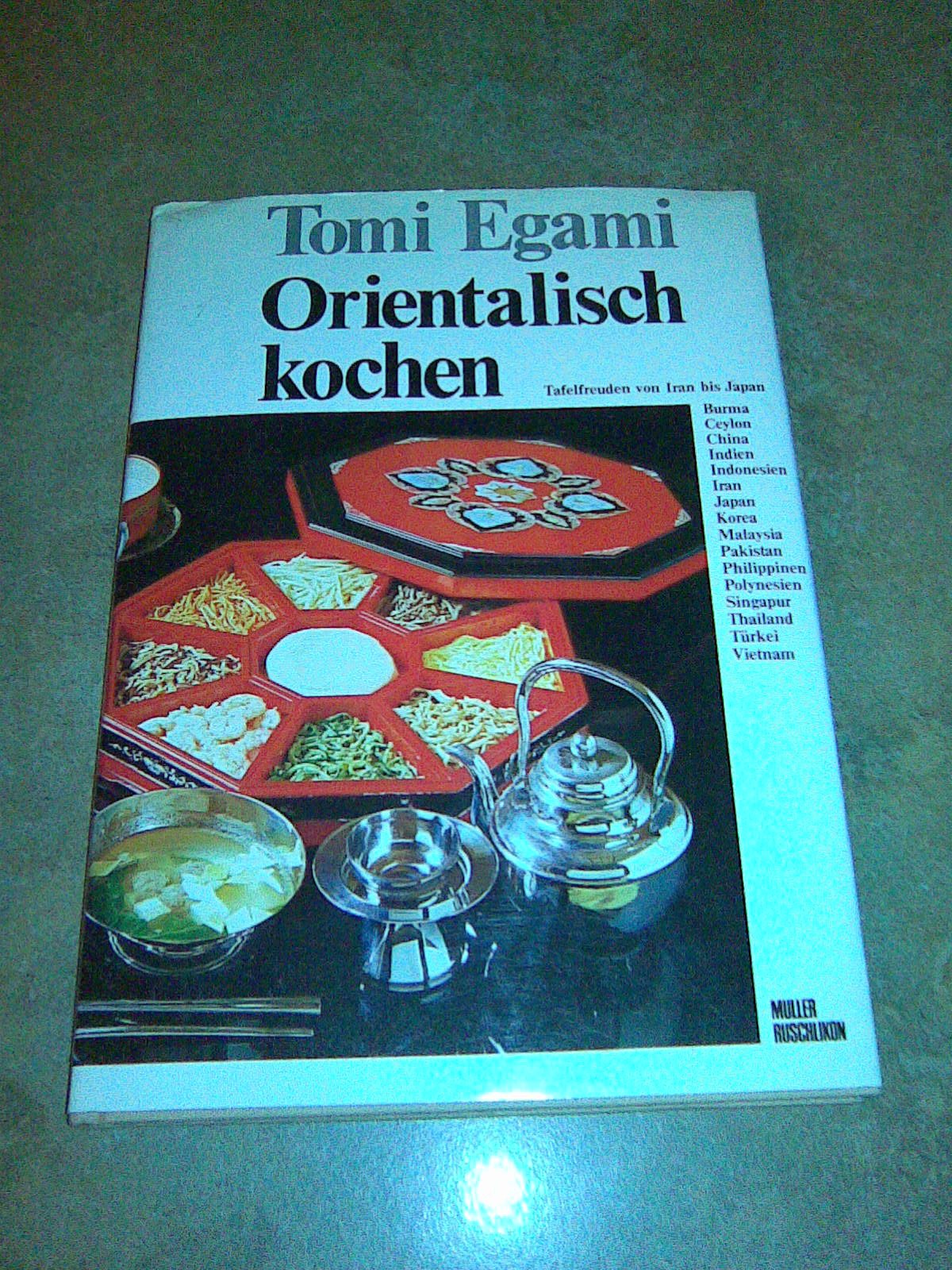 Orientalisch kochen. Tafelfreuden von Iran bis Japan Cooking & Enjoying