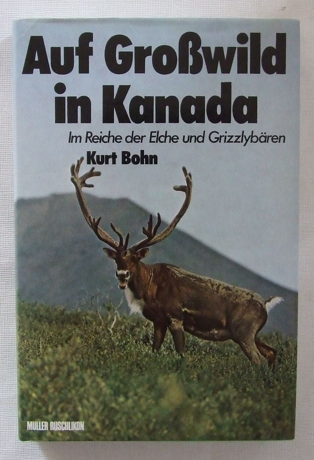 Auf Großwildjagd in Kanada. Im Reiche der Elche und Grizzlybären Natural Sciences