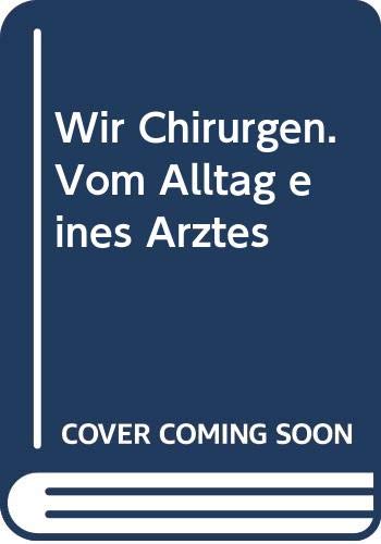 Wir Chirurgen. Vom Alltag eines Arztes Medicine Books