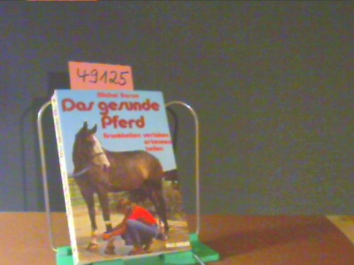 Das gesunde Pferd. Krankheiten verhüten, erkennen, heilen Medicine