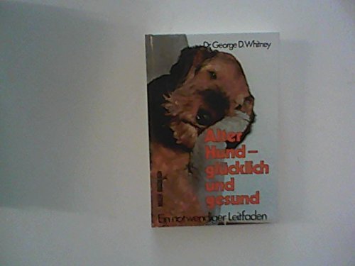 Alter Hund - glücklich und gesund.. Ein notwendiger Leitfaden. Pets