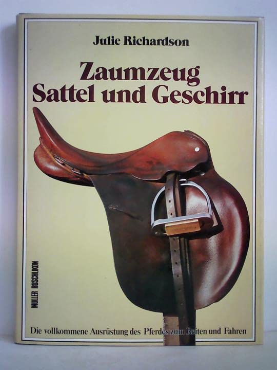 Zaumzeug, Sattel und Geschirr. Die vollkommene Ausrüstung des Pferdes zum Reiten und Fahren Natural Sciences