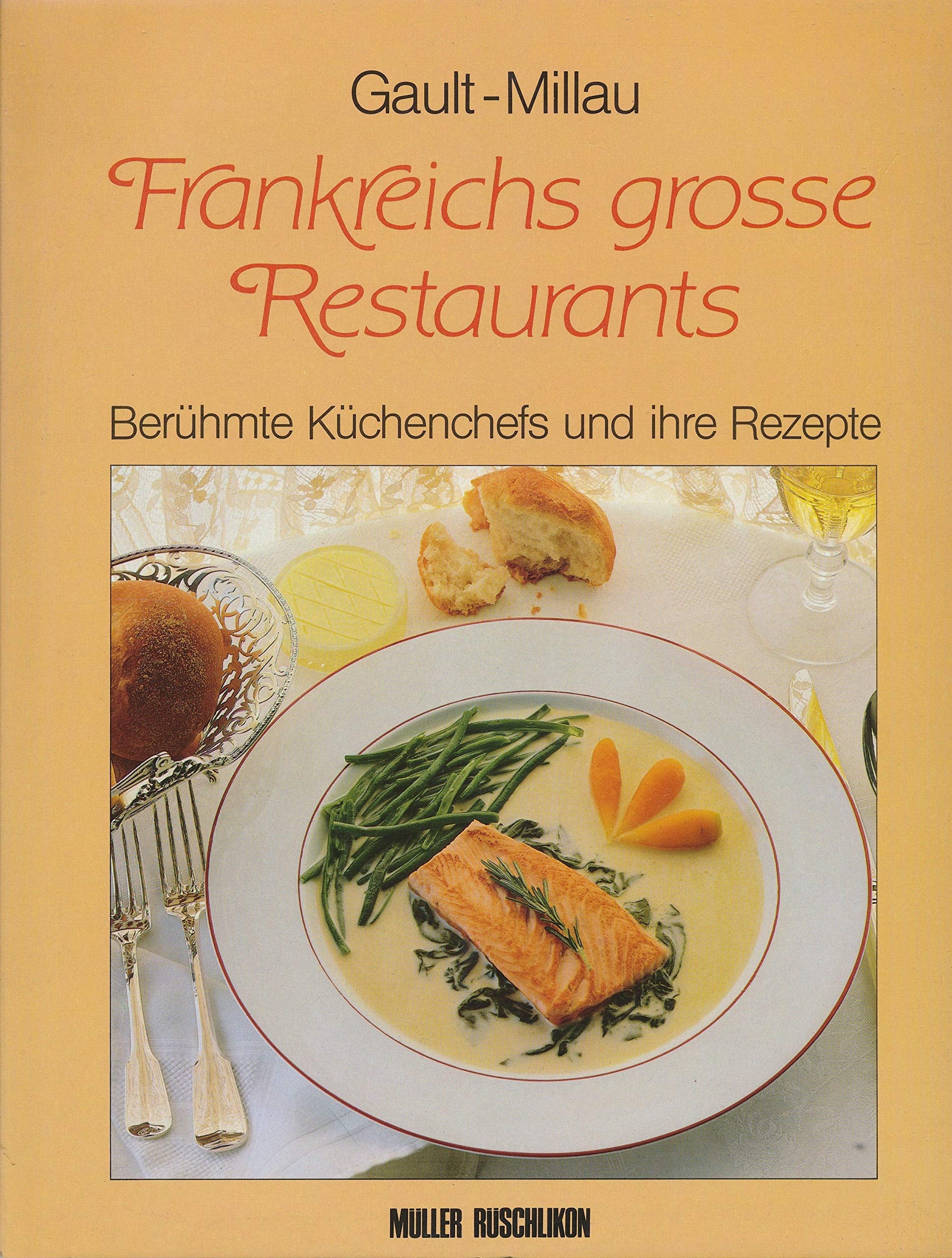 Frankreichs grosse Restaurants. Berühmte Küchenchefs und ihre Rezepte Cooking & Enjoying