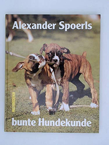 Alexander Spoerls bunte Hundekunde. Alles über Ihren Partner und Sie Books