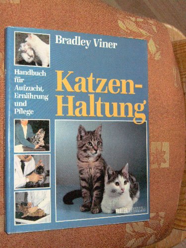 Katzenhaltung - Handbuch für Aufzucht, Ernährung und Pflege Pets