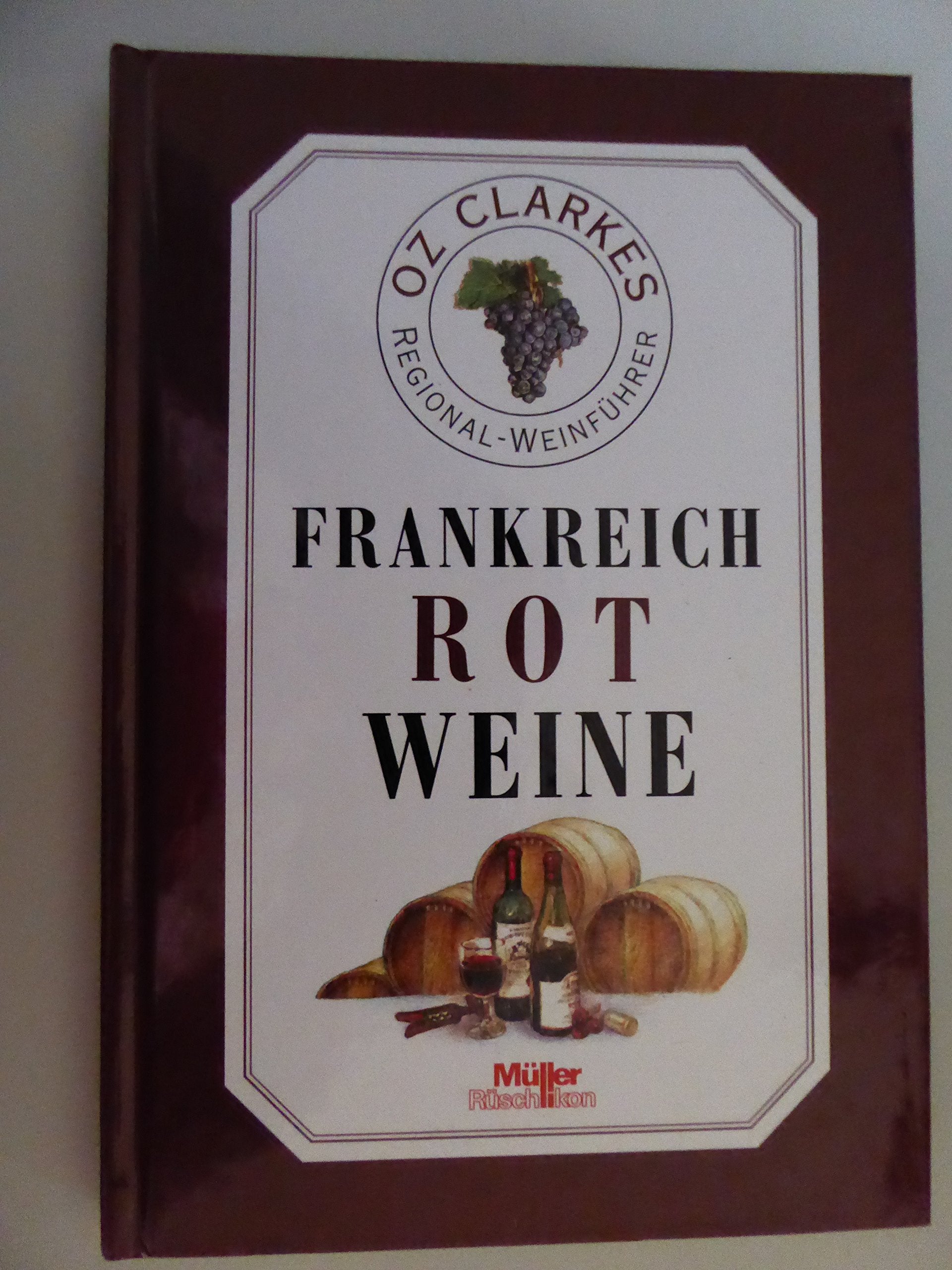 Oz Clarkes Regionalweinführer Frankreich/Rotweine Cooking & Enjoying