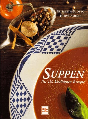 Suppen - Die 120 köstlichsten Rezepte Cooking & Enjoying