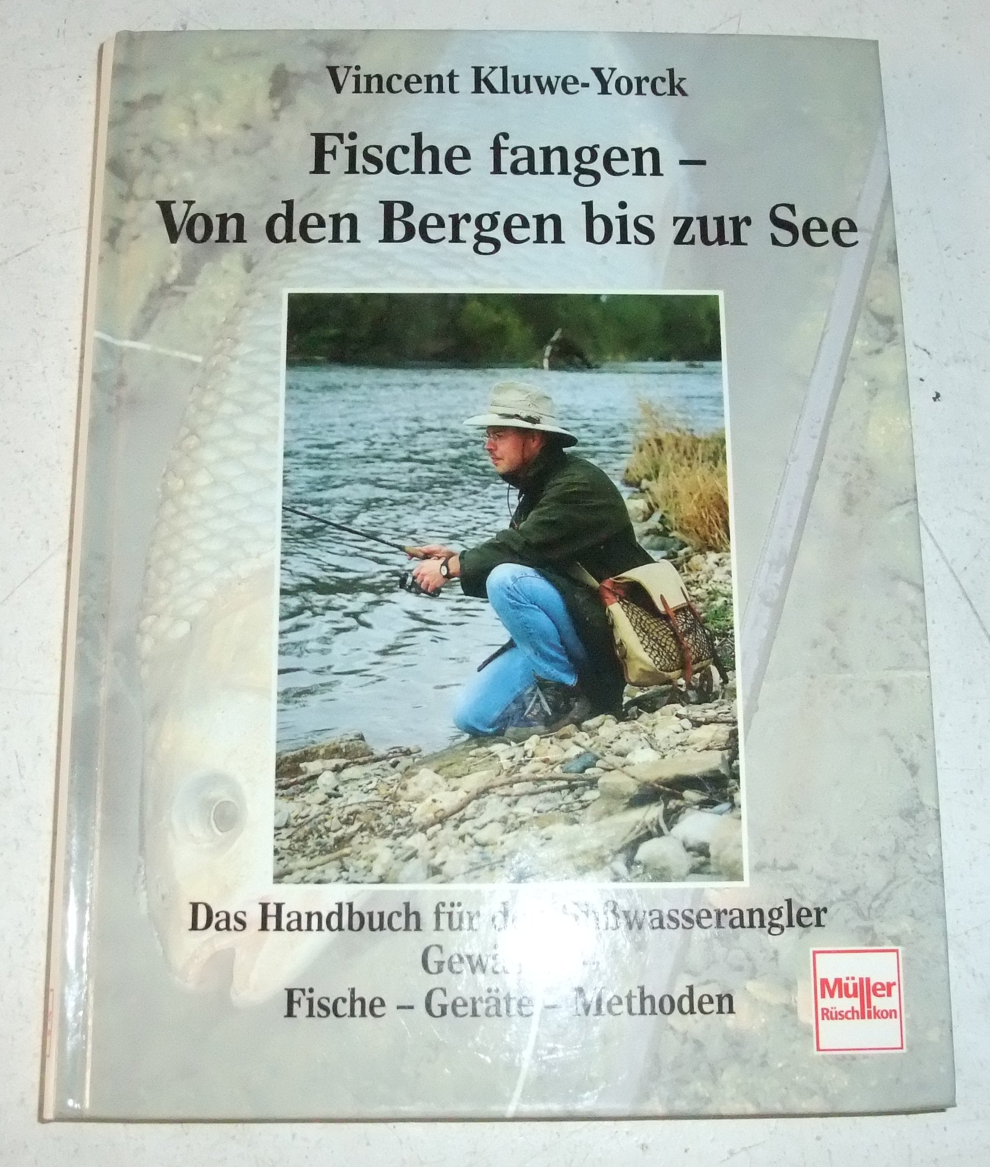 Fische fangen, Von den Bergen bis zur See: Ein Handbuch für Süßwasserangler. Gewässer, Fische, Geräte, Methoden Business & Technology