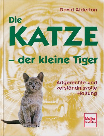 Die Katze, der kleine Tiger: Artgerechte und verständnisvolle Haltung Pets