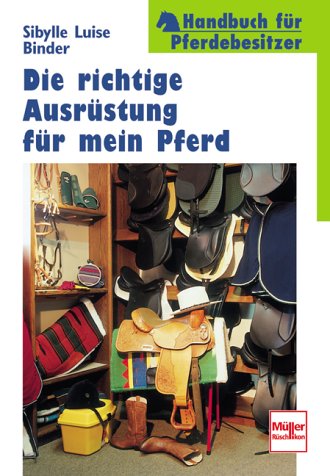 Die richtige Ausrüstung für mein Pferd. Handbuch für Pferdebesitzer. Pets
