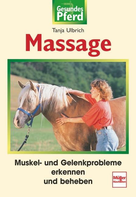 Massage: Muskel- und Gelenkprobleme erkennen und beheben (Gesundes Pferd) Pets
