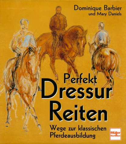 Perfekt Dressur Reiten. Wege zur klassischen Pferdeausbildung Pets
