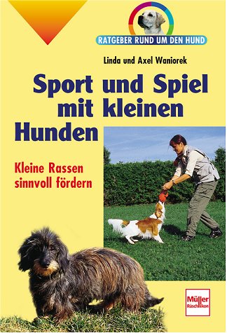 Spaß und Sport mit kleinen Hunden. Ratgeber rund um den Hund.: Kleine Rassen sinnvoll fördern Books