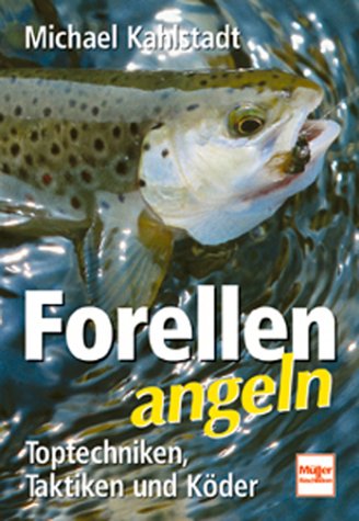 Forellen angeln. Toptechniken, Taktiken und Köder Leisure & Fun
