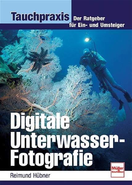 Digitale Unterwasser-Fotografie: Der Ratgeber für Ein- und Umsteiger (Tauchpraxis) Photography
