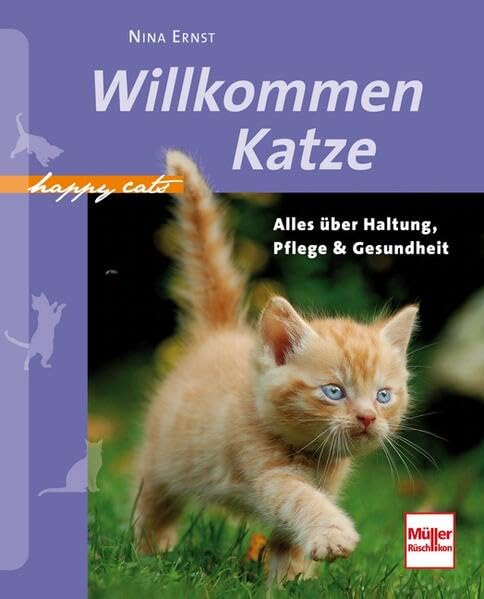 Willkommen Katze: Alles über Haltung, Pflege & Gesundheit (Happy Cats) Pets