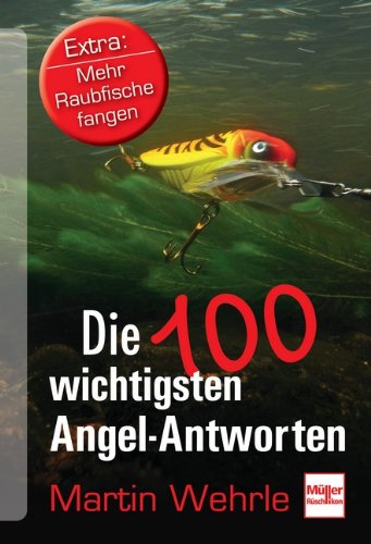 Die 100 wichtigsten Angel-Antworten: Extra: Mehr Raubfische fangen Learning & Reference