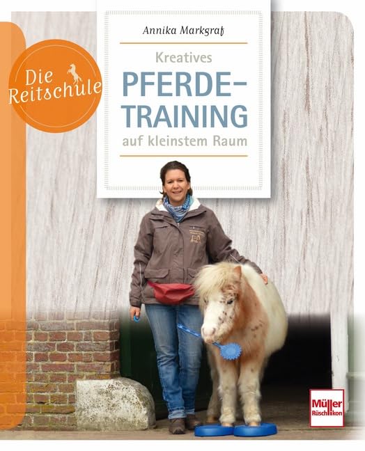 Kreatives Pferdetraining auf kleinstem Raum (Die Reitschule) Pets