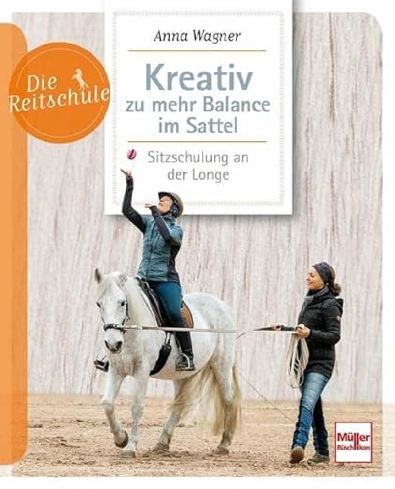 Kreativ zu mehr Balance im Sattel: Sitzschulung an der Longe (Die Reitschule) Pets