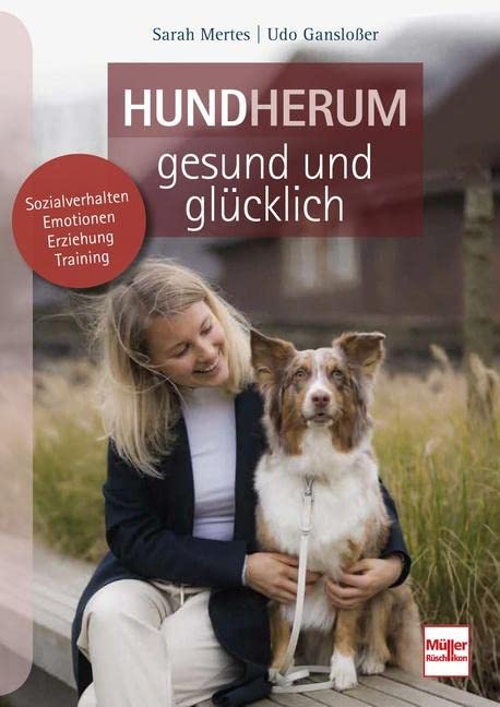 Hundherum gesund und glücklich: Sozialverhalten - Emotionen - Erziehung - Training Pets