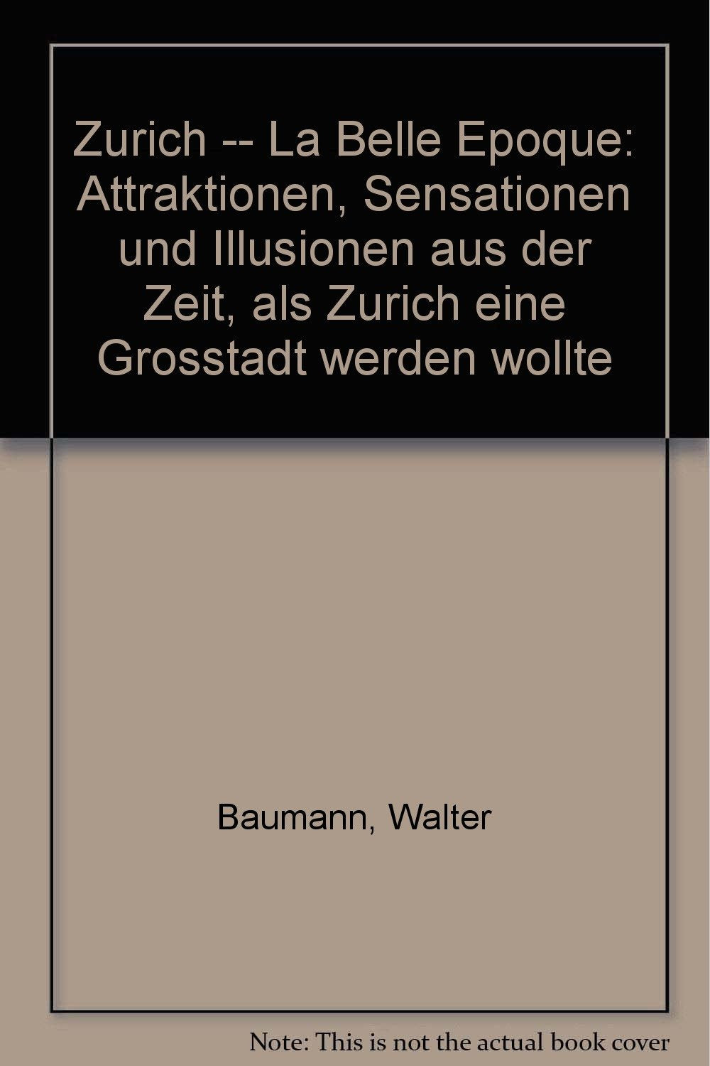Zürich. La belle époque. Attraktionen, Sensationen und Illusionen aus der Zeit, als Zürich eine Großstadt werden wollte. Books