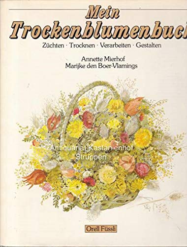 Mein Trockenblumenbuch: Züchten - Trocknen - Verarbeiten - Gestalten Hobbies & Crafts