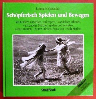 Schöpferisch Spielen und Bewegen: Mit Kindern darstellen, Geschichten erfinden, verwandeln, Märchen spielen und gestalten, Zirkus mimen, Theater erleben Books