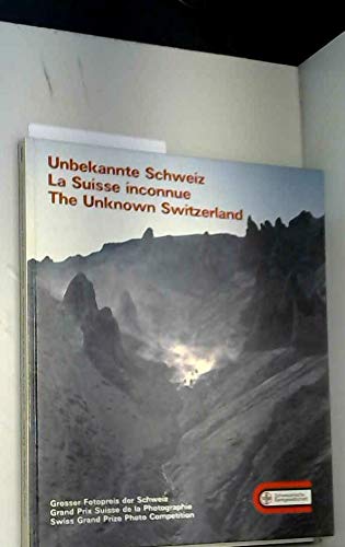 Unbekannte Schweiz: Grosser Fotopreis der Schweiz. Dt. /Franz. /Ital Travel