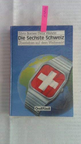 Die sechste Schweiz: Überleben auf dem Weltmarkt Business & Technology