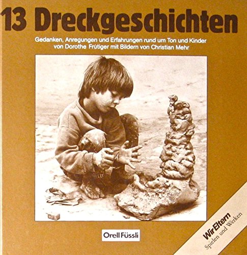 13 Dreckgeschichten: Gedanken, Anregungen und Erfahrungen rund um Ton und Kinder Hobbies & Crafts