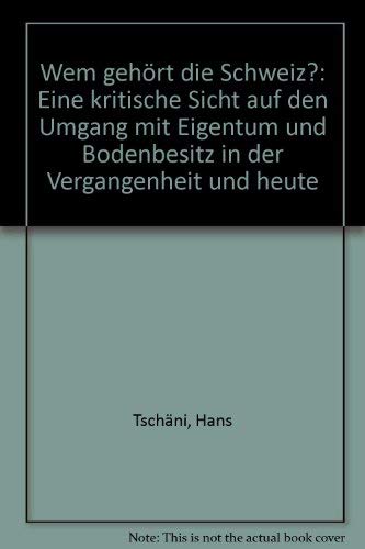 Wem gehört die Schweiz?: Eigentum und Bodenbesitz - Eine kritische Sicht Business, Finance & Career