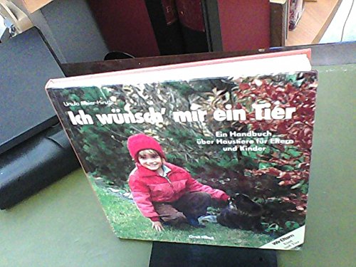 Ich wünsch' mir ein Tier: Ein Handbuch über Haustiere für Eltern und Kinder Natural Sciences