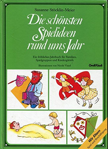 Die schönsten Spielideen rund ums Jahr: Ein fröhliches Jahrbuch für Familien, Spielgruppen und Kindergärten Books